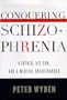 Conquering Schizophrenia: A Father, His Son, and a Medical Breakthrough