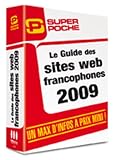 Guide des Sites Web Francophones 2009 (Super Poche)
