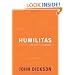Humilitas: A Lost Key to Life, Love, and Leadership