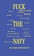 Fuck The Navy....Fuck The System: The Unpleasant Truth About A Lot Of Things