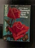 Beginner's guide to rose growing