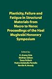 Plasticity, failure and fatigue in structural materials-from macro to nano : proceedings of the Hael Mughrabi honorary symposium : proceedings of symposia sponsored by the Structural Materials Divisio