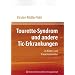 Tourette-Syndrom und andere Tic-Erkrankungen: im Kindes- und Erwachsenenalter