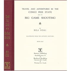 Travel and Adventures in the Congo Free State and Its Big Game Shooting