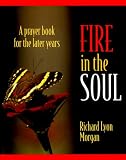 Fire in the Soul: A Prayerbook for the Later Years (In God's Light Series)