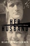 Her Husband: Hughes and Plath, a Marriage