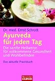 Produkt-Bild: Ayurveda f&uuml;r jeden Tag: Die sanfte Heilweise f&uuml;r vollkommene Gesundheit und Wohlbefinden: Die sanfte Heilweise f&uuml;r vollkommene Gesundheit und Wohlbefinden. Das aktuelle Praxisbuch