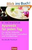Ayurveda f�r jeden Tag: Die sanfte Heilweise f�r vollkommene Gesundheit und Wohlbefinden