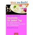 Ayurveda f�r jeden Tag: Die sanfte Heilweise f�r vollkommene Gesundheit und Wohlbefinden