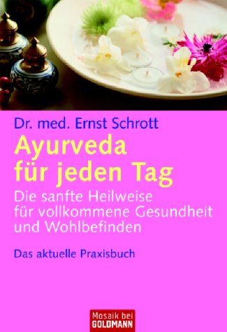 Produkt-Bild: Ayurveda f&uuml;r jeden Tag: Die sanfte Heilweise f&uuml;r vollkommene Gesundheit und Wohlbefinden: Die sanfte Heilweise f&uuml;r vollkommene Gesundheit und Wohlbefinden. Das aktuelle Praxisbuch