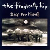 Day for Night ~ The Tragically Hip