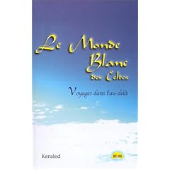 Le Monde blanc des Celtes : Voyages dans l'au-del�