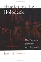 Hamlet on the Holodeck: The Future of Narrative in Cyberspace