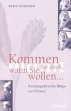 Kommen Sie doch, wann Sie wollen .. - Hom&ouml;opathische Wege zur Potenz - Maria Sch&auml;fgen