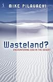 Wasteland? : encountering God in the desert