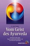 Produkt-Bild: Vom Geist des Ayurveda: Therapien f&uuml;r den Geist. Yogische ganzheitliche Medizin und ayurvedische Psychologie
