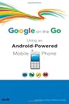 Google on the Go: Using an Android-Powered Mobile Phone