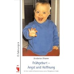 Fr�hgeburt - Angst und Hoffnung: Ein Vater erz�hlt die Geschichte seiner zwei zu fr�h geborenen Kinder