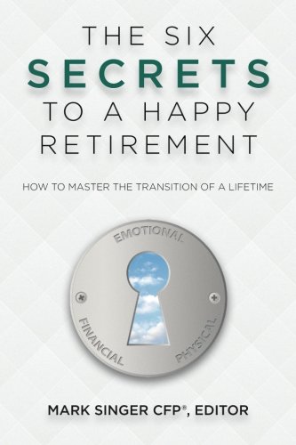 the 6 secrets to a happy retirement how to master the transition of a lifetime