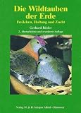 Die Wildtauben der Erde: Freileben, Haltung und Zucht