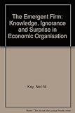 The emergent firm : knowledge, ignorance and surprise in economic organisation