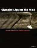 Olympians Against the Wind: The Black American Female Difference