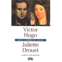 Victor Hugo et Juliette Drouet : Dans l'ombre du g�nie
