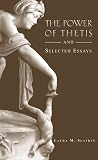 The Power of Thetis and Selected Essays (Hellenic Studies)