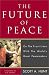 The Future of Peace: On the Front Lines with the World's Great Peacemakers