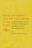 Being-In-Christ and Putting Death in Its Place: An Anthropologist's Account of Christian Performance in Spanish American and the American South