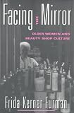 Facing the Mirror: Older Women and Beauty Shop Culture