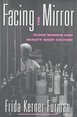 Facing the Mirror: Older Women and Beauty Shop Culture