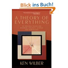 A Theory of Everything: An Integral Vision for Business, Politics, Science and Spirituality