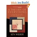A Theory of Everything: An Integral Vision for Business, Politics, Science and Spirituality