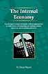 The Internal Economy: How to Apply Market Principles within Organizations to Make Sense of Budgeting, Rate-Setting, Project-Approval, and Accounting Processes