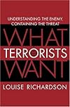 What Terrorists Want: Understanding the Enemy, Containing the Threat