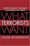 What Terrorists Want: Understanding the Enemy, Containing the Threat