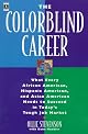 The Colorblind Career: What Every African American, Hispanic American and Asian American Needs to Succeed in Today's Tough Job Market