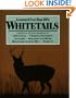 Whitetails: Answers to All Your Questions on Life Cycle, Feeding Patterns, Antlers, Scrapes and Rubs, Behavior During the Rut,