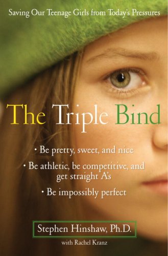 The Triple Bind: Saving Our Teenage Girls from Today