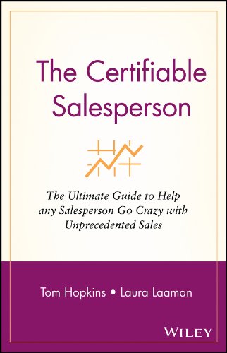The Certifiable Salesperson: The Ultimate Guide to Help Any Salesperson Go Crazy with Unprecedented Sales!