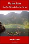Up The Lake: Coastal British Columbia Stories