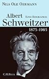 Albert Schweitzer 1875-1965: Eine Biographie
