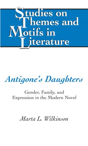 Antigone's Daughters: Gender, Family, and Expression in the Modern Novel (Studies on Themes and Motifs in Literature)