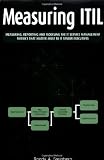  : Measuring ITIL: Measuring, Reporting and Modeling - The IT Service Management Metrics That Matter Most to IT Senior Executives