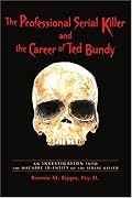 The Professional Serial Killer and the Career of Ted Bundy: An investigation into the macabre ID-ENTITY of the Serial Killer