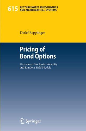 Pricing of Bond Options: Unspanned Stochastic Volatility and Random Field Models (Lecture Notes in Economics and Mathematical Systems)