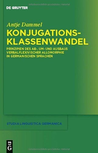 Konjugationsklassenwandel: Prinzipien des Ab-, Um- und Ausbaus verbalflexivischer Allomorphie in germanischen Sprachen (Studia Linguistica Germanica) (German Edition)