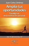Amplía tus Oportunidades. Paradigmas de la motivación personal (La diferencia la haces tú)