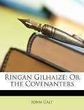 Ringan Gilhaize; Or the Covenanters